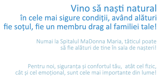 Vino sa nasti natural in cele mai sigure conditii, avand alaturi fie sotul, fie un membru drag al familiei tale!